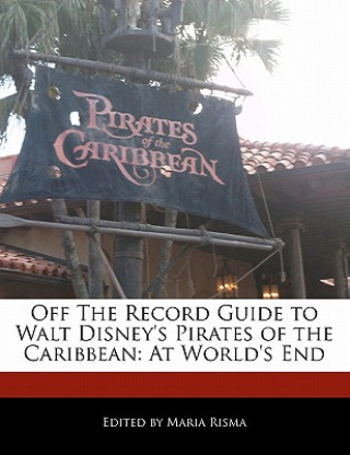 Off the Record Guide to Walt Disney's Pirates of the Caribbean: At World's End