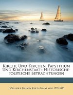 Kirche Und Kirchen, Papstthum Und Kirchenstaat : Historische-politische Betrachtungen