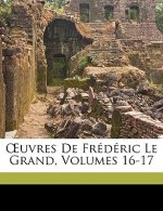 OEuvres De Frédéric Le Grand, Volumes 16-17