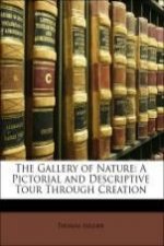 The Gallery of Nature: A Pictorial and Descriptive Tour Through Creation