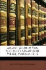 August Wilhelm Von Schlegel's Sämmtliche Werke, Volumes 11-12