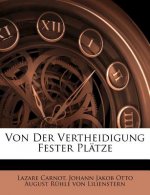 Von Der Vertheidigung Fester Plätze