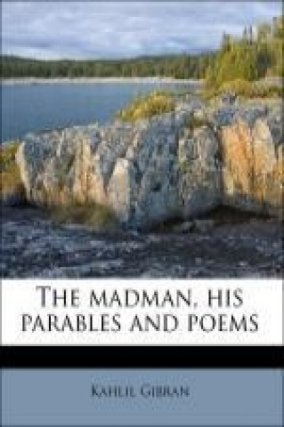 The madman, his parables and poems