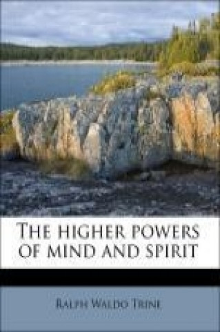 The higher powers of mind and spirit