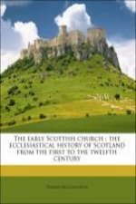 The early Scottish church : the ecclesiastical history of Scotland from the first to the twelfth century