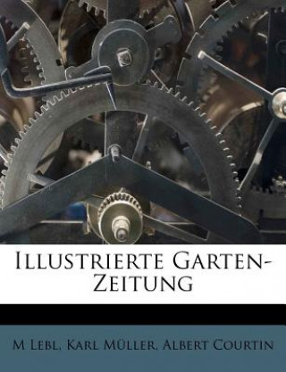 Illustrierte Garten-Zeitung: Eine monatliche Zeitschrift für Gartenbau und Blumenzucht. Fünfter Band