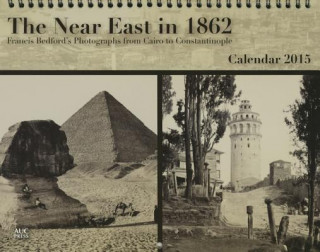 The Near East in 1862: Francis Bedford's Photographs from Cairo to Constantinople: Calendar 2015