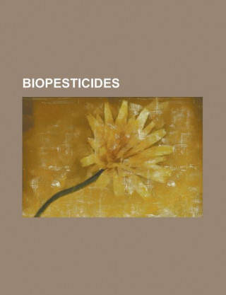 Biopesticides: Bacillus Thuringiensis, Baculovirus, Beauveria Bassiana, Bioherbicide, Biopesticide, Canola, Chitin, Chitosan, Citrone