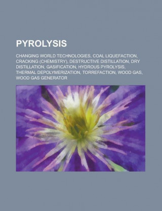 Pyrolysis: Changing World Technologies, Coal Liquefaction, Cracking (Chemistry), Destructive Distillation, Dry Distillation, Gasi