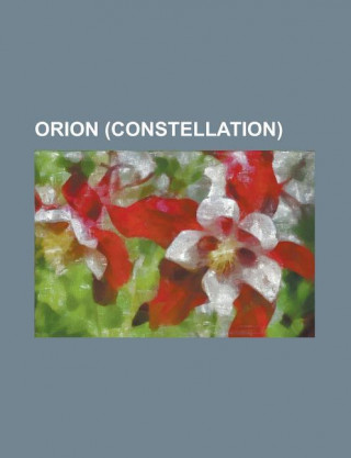 Orion (Constellation): 15 Orionis, 25 Orionis, 4u 0614+091, Alnilam, Alnitak, Ardra (Nakshatra), Bellatrix, Betelgeuse, Chi1 Orionis, Chi2 or