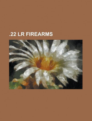 .22 Lr Firearms: .22 Long Rifle, American-180, Amt Lightning 25-22, Amt Lightning Pistol, AR-7, Armscor AK 47-22, Armscor M16 22, Benel