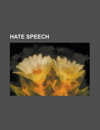 Hate Speech: Belgian Anti-Racism Law, Hate Speech Laws in Australia, Hate Speech Laws in Canada, Hate Speech Laws in France, Hate S
