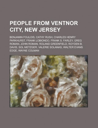 People from Ventnor City, New Jersey: Benjamin Foulois, Cathy Rush, Charles Henry Parkhurst, Frank Lobiondo, Frank S. Farley, Greg Roman, John Roman,
