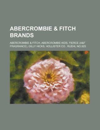 Abercrombie & Fitch Brands: Abercrombie & Fitch, Abercrombie Kids, Fierce (A&f Fragrance), Gilly Hicks, Hollister Co., Ruehl No.925