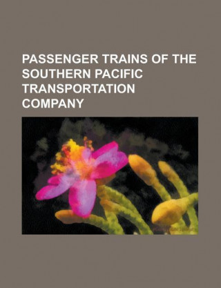 Passenger Trains of the Southern Pacific Transportation Company: Acadian (Train), Argonaut (Train), Arizona Limited, Cascade (Train), Challenger (Trai