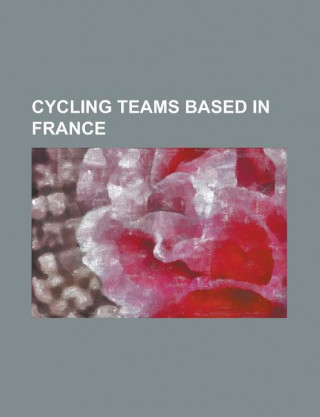 Cycling Teams Based in France: Ag2r-La Mondiale, Agritubel, Alcyon (Cycling Team), Bigmat-Auber 93, Bretagne-Schuller, Castorama (Cycling Team), Cofi