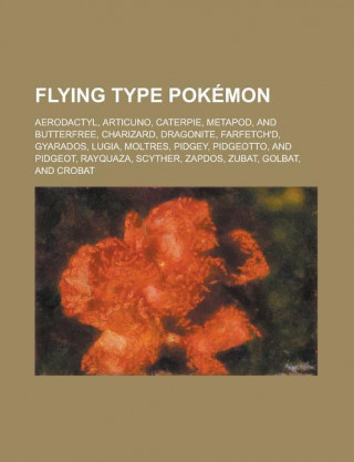 Flying Type Pokemon: Aerodactyl, Articuno, Caterpie, Metapod, and Butterfree, Charizard, Dragonite, Farfetch'd, Gyarados, Lugia, Moltres, P