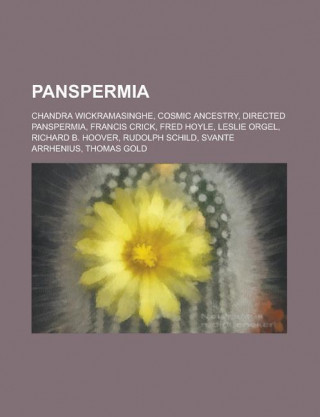 Panspermia: Chandra Wickramasinghe, Cosmic Ancestry, Directed Panspermia, Francis Crick, Fred Hoyle, Leslie Orgel, Richard B. Hoov