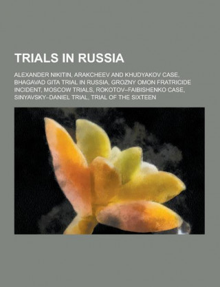 Trials in Russia: Alexander Nikitin, Arakcheev and Khudyakov Case, Bhagavad Gita Trial in Russia, Grozny Omon Fratricide Incident, Mosco