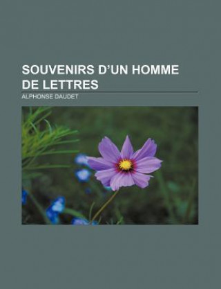 Souvenirs D'Un Homme de Lettres