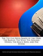 The Top Five Rock Bands of the 1960s: The Beatles, the Who, the Rolling Stones, the Beach Boys, and the Doors