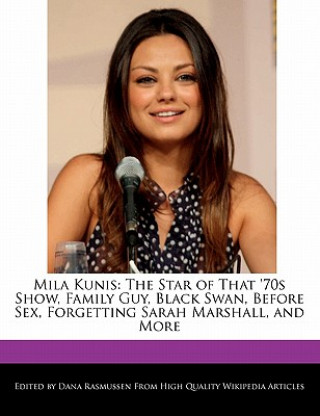 Mila Kunis: The Star of That '70s Show, Family Guy, Black Swan, Before Sex, Forgetting Sarah Marshall, and More