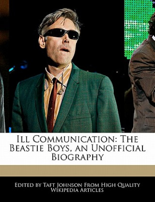 Ill Communication: The Beastie Boys, an Unofficial Biography