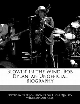 Blowin' in the Wind: Bob Dylan, an Unofficial Biography