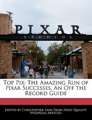 Top Pix: The Amazing Run of Pixar Successes, an Off the Record Guide