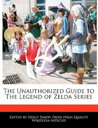 The Unauthorized Guide to the Legend of Zelda Series