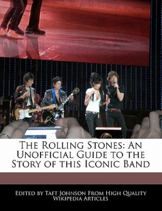 The Rolling Stones: An Unofficial Guide to the Story of This Iconic Band