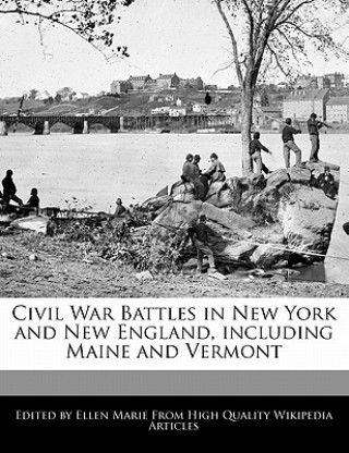 Civil War Battles in New York and New England, Including Maine and Vermont