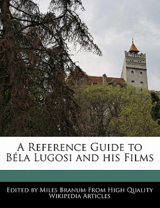 A Reference Guide to Bela Lugosi and His Films