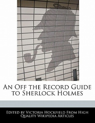 An Off the Record Guide to Sherlock Holmes