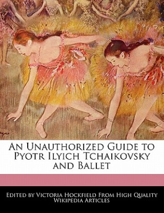 An Unauthorized Guide to Pyotr Ilyich Tchaikovsky and Ballet