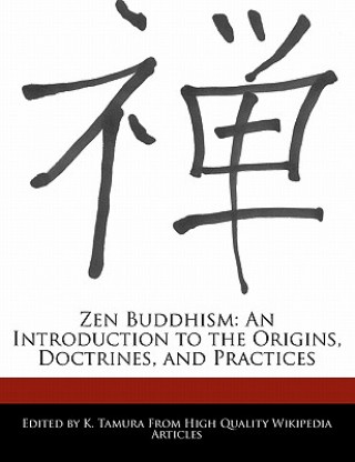 Zen Buddhism: An Introduction to the Origins, Doctrines, and Practices