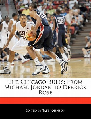 The Chicago Bulls: From Michael Jordan to Derrick Rose