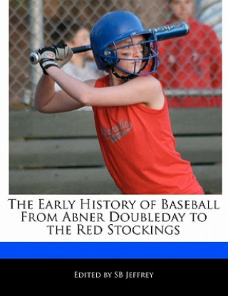 The Early History of Baseball from Abner Doubleday to the Red Stockings