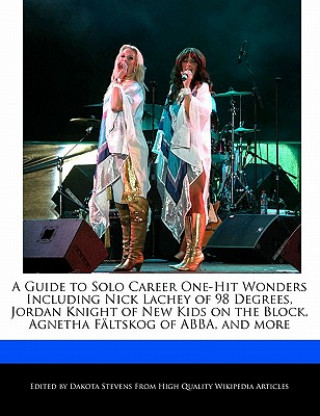 A   Guide to Solo Career One-Hit Wonders Including Nick Lachey of 98 Degrees, Jordan Knight of New Kids on the Block, Agnetha Faltskog of Abba, and Mo