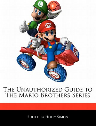 The Unauthorized Guide to the Mario Brothers Series