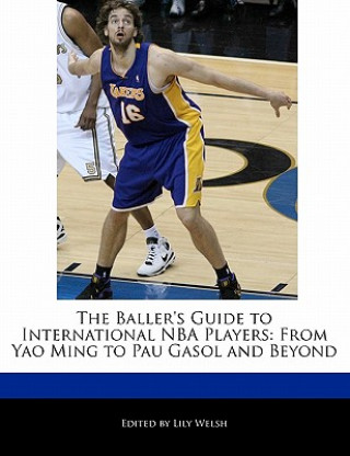 The Baller's Guide to International NBA Players: From Yao Ming to Pau Gasol and Beyond