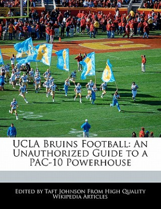 UCLA Bruins Football: An Unauthorized Guide to a Pac-10 Powerhouse