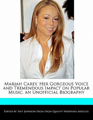 Mariah Carey, Her Gorgeous Voice and Tremendous Impact on Popular Music, an Unofficial Biography