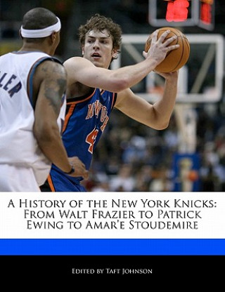 A History of the New York Knicks: From Walt Frazier to Patrick Ewing to Amar'e Stoudemire