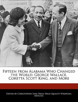 Fifteen from Alabama Who Changed the World: George Wallace, Coretta Scott King, and More