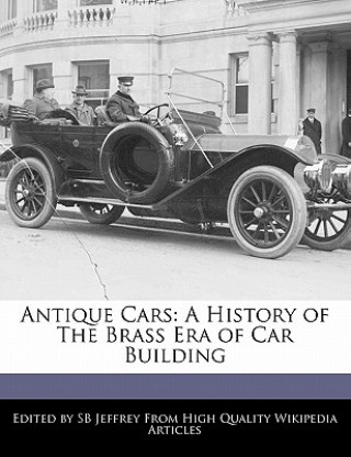 Antique Cars: A History of the Brass Era of Car Building