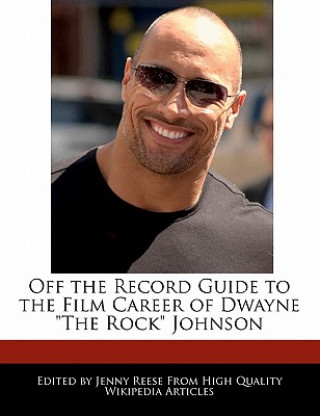 Off the Record Guide to the Film Career of Dwayne the Rock Johnson