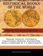 Primary Sources, Historical Collections: Oriental Encounters, with a Foreword by T. S. Wentworth