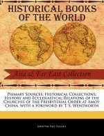 Primary Sources, Historical Collections: History and Ecclesiastical Relations of the Churches of the Presbyterial Order at Amoy: China, with a Forewor