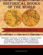 Primary Sources, Historical Collections: England, Russia, & Persia, a Sketch, Historical, Political and Prophetic, with a Foreword by T. S. Wentworth